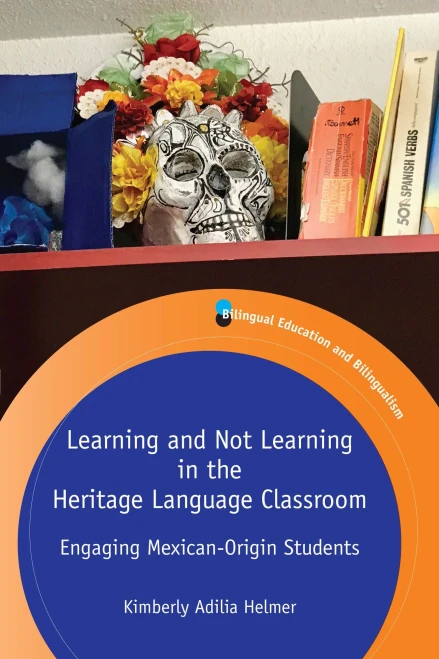 Learning and Not Learning in the Heritage Language Classroom: Engaging Mexican-Origin Students (Volume 121) (Bilingual Education & Bilingualism (121))