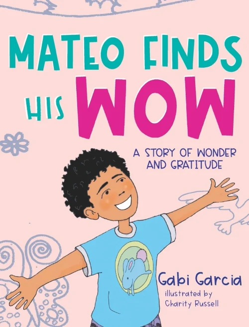 Mateo Finds His Wow: A Story of Wonder and Gratitude (Hardback)