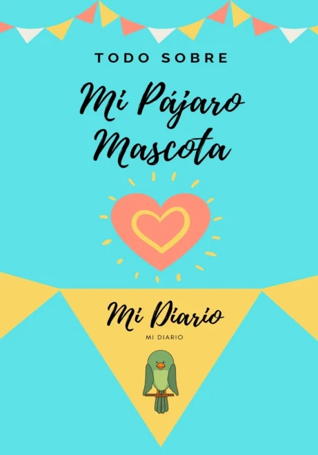 Todo Sobre Mi Mascota - P?jaro: Mi Diario De Mascotas