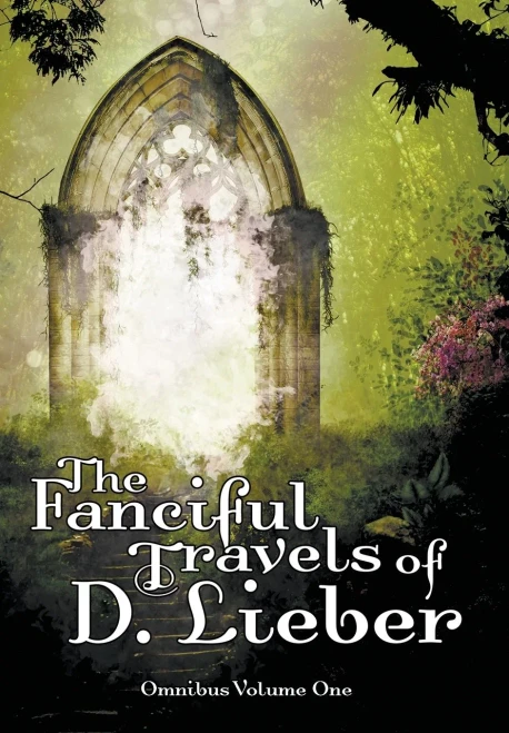 The Fanciful Travels of D. Lieber: Omnibus Volume One (Hardback)