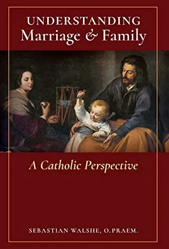 Understanding Marriage & Family: A Catholic Perspective (Hardback)