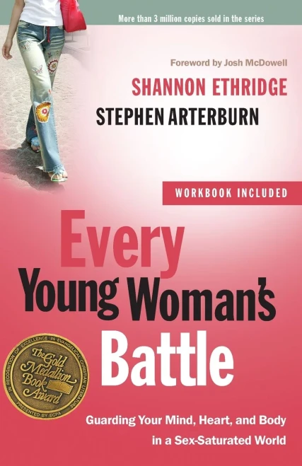 Every Young Woman's Battle: Guarding Your Mind, Heart, and Body in a Sex-Saturated World (The Every Man Series)