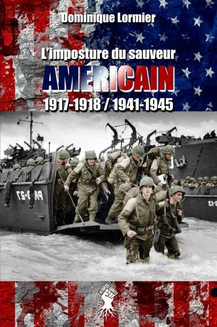 L'imposture du sauveur am?ricain: 1917-1918 / 1941-1945