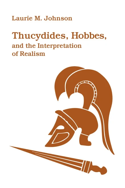Thucydides, Hobbes, and the Interpretations of Realism: Thucydides, Hobbes, and the Interpretation of Realism