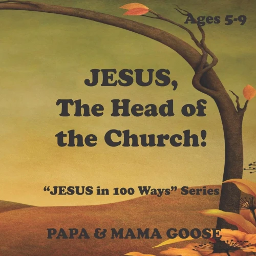 JESUS, The Head of the Church!: "JESUS in 100 Ways" Series