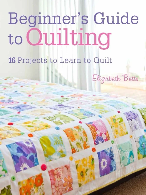 Beginner's Guide to Quilting: 16 Projects to Learn to Quilt