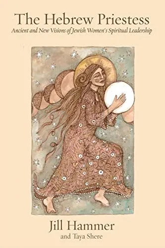 The Hebrew Priestess: Ancient and New Visions of  Jewish Women's Spiritual Leadership