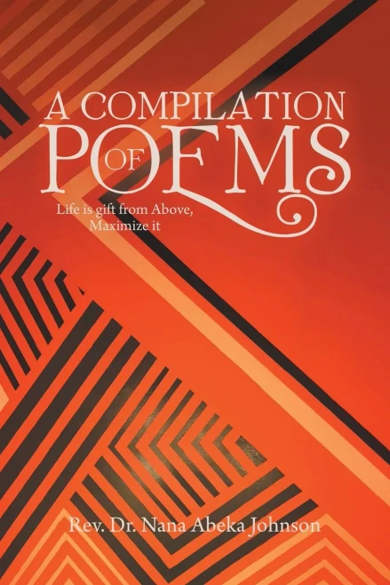 A Compilation of Poems: Life Is Gift from Above, Maximize It