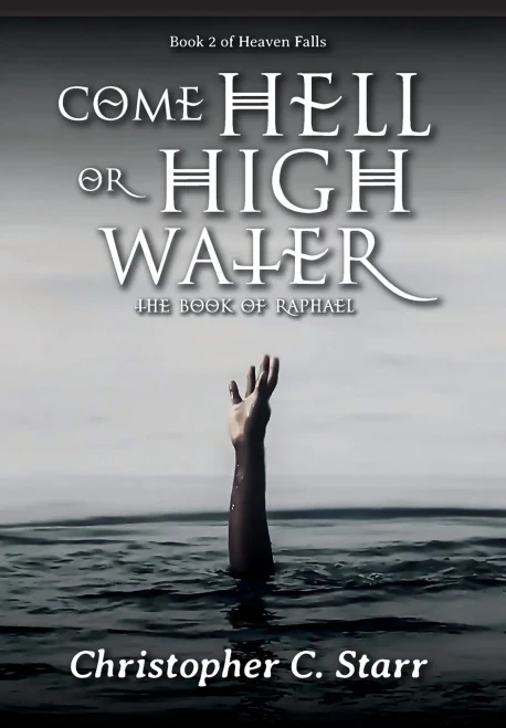 Come Hell or High Water: The Book of Raphael (Hardback)