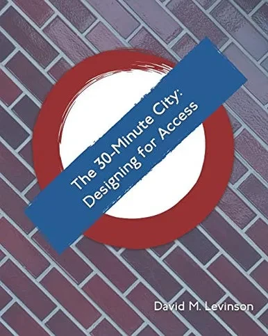 The 30-Minute City: Designing for Access (The Access Quintet)