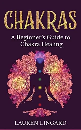 Chakras: A Beginner's Guide to Chakra Healing (Hardback)