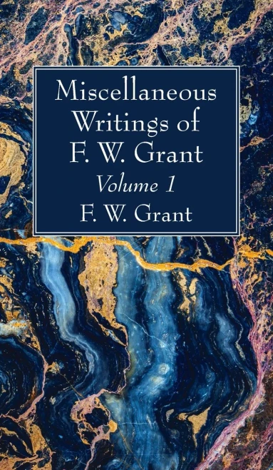 Miscellaneous Writings of F. W. Grant, Volume 1 (Hardback)