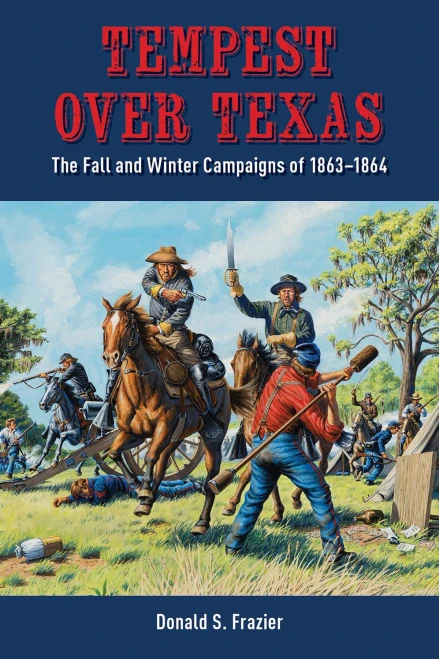 Tempest Over Texas: The Fall and Winter Campaigns, 1863-1864 (Hardback)