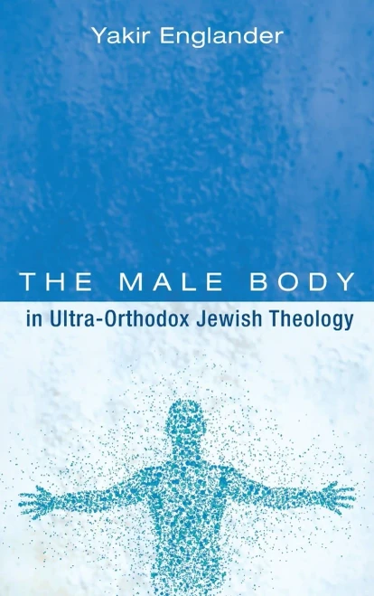 The Male Body in Ultra-Orthodox Jewish Theology (Hardback)
