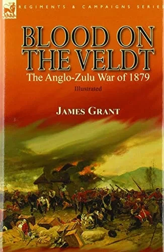 Blood on the Veldt: the Anglo-Zulu War of 1879 (Hardback)