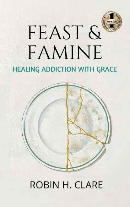 Feast & Famine: Healing Addiction with Grace (Hardback)