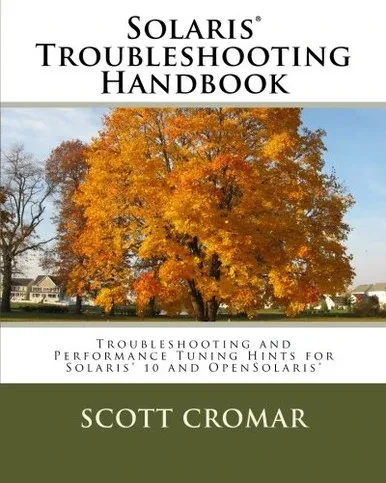 Solaris� Troubleshooting Handbook: Troubleshooting and Performance Tuning Hints for Solaris� 10 and OpenSolaris�