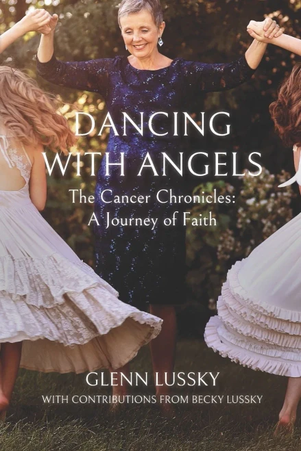 Dancing with Angels: The Cancer Chronicles: A Journey of Faith