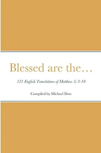 Blessed are the... 121 English Translations of Matthew 5: 3-10