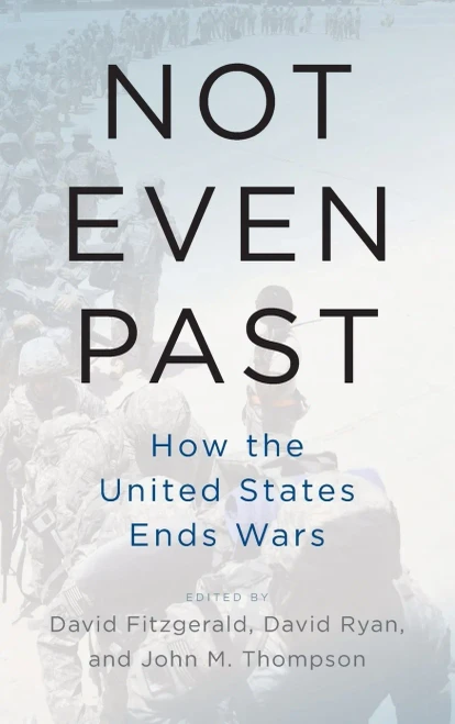 Not Even Past: How the United States Ends Wars (Hardback)