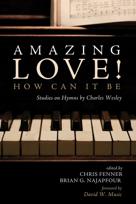 Amazing Love! How Can It Be: Studies on Hymns by Charles Wesley (Paperback)