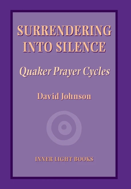 Surrendering into Silence: Quaker Prayer Cycles (Hardback)