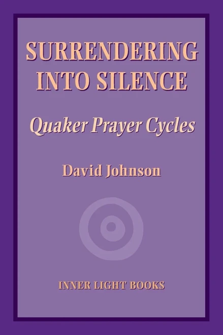 Surrendering into Silence: Quaker Prayer Cycles (Paperback)