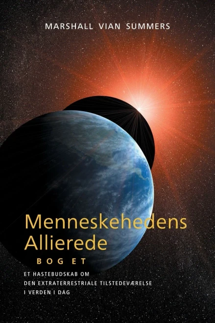 Menneskehedens Allierede BOG ET (The Allies of Humanity, Book one - Danish): Et Hastebudskab Om den Extraterrestriale Tilstedev?relse i Verden i Dag