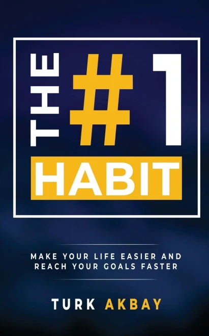 The #1 Habit: Make Your Life Easier and Reach Your Goals Faster