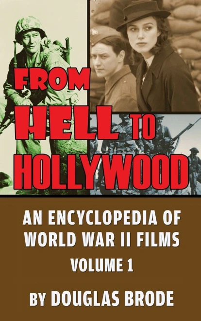 From Hell To Hollywood: An Encyclopedia of World War II Films Volume 1 (hardback)