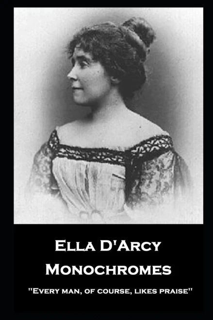 Ella D'Arcy - Monochromes: ''Every man, of course, likes praise''