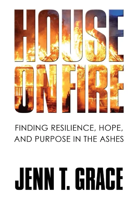 House on Fire: Finding Resilience, Hope, and Purpose in the Ashes (Paperback)