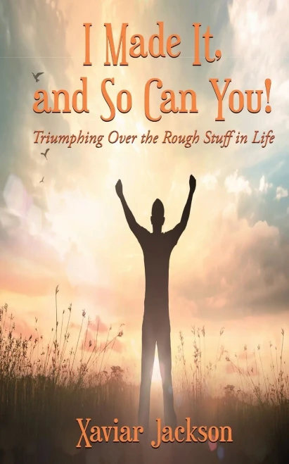 I Made It, and So Can You! - Triumphing Over the Rough Stuff in Life