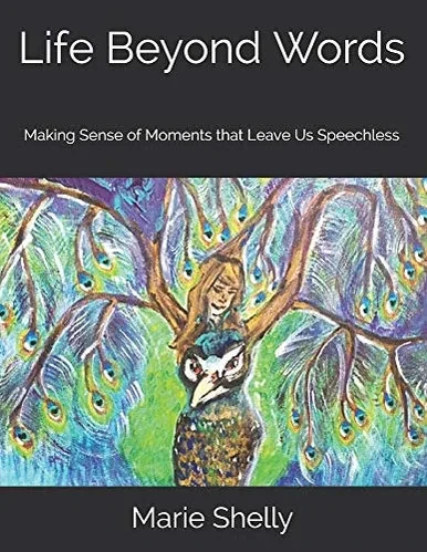 Life Beyond Words: Making Sense of Moments that Leave Us Speechless