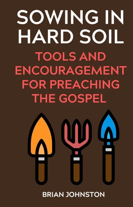 Sowing in Hard Soil: Tools and Encouragement for Preaching the Gospel