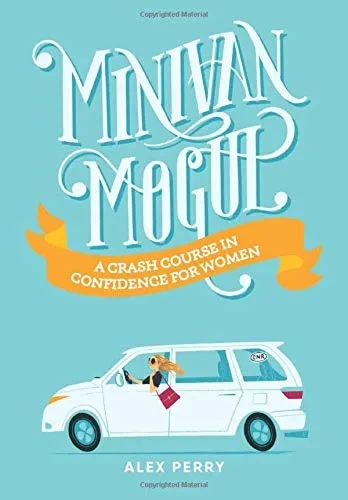 Minivan Mogul: A Crash Course in Confidence for Women (Hardback)