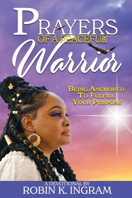 Prayers of a Peaceful Warrior: Being Anchored To Fulfill Your Purpose (Paperback)
