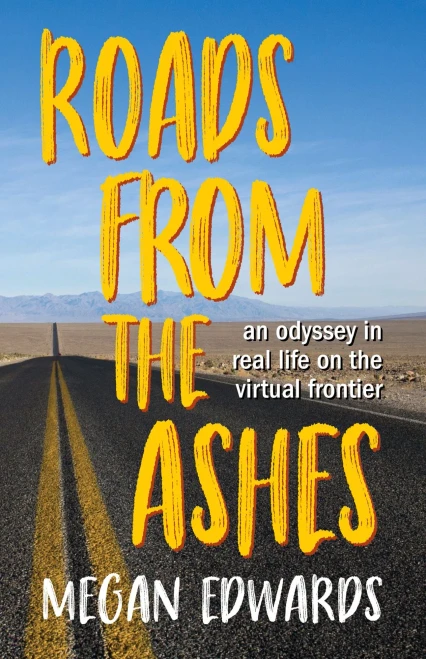 Roads from the Ashes: An Odyssey in Real Life on the Virtual Frontier
