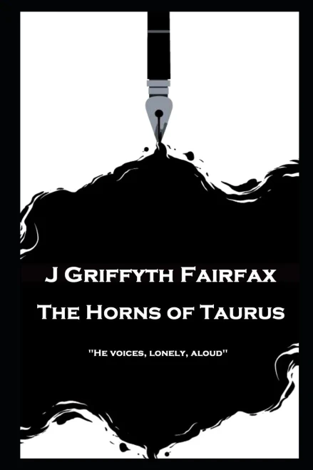 J Griffyth Fairfax - The Horns of Taurus: "He voices, lonely, aloud''