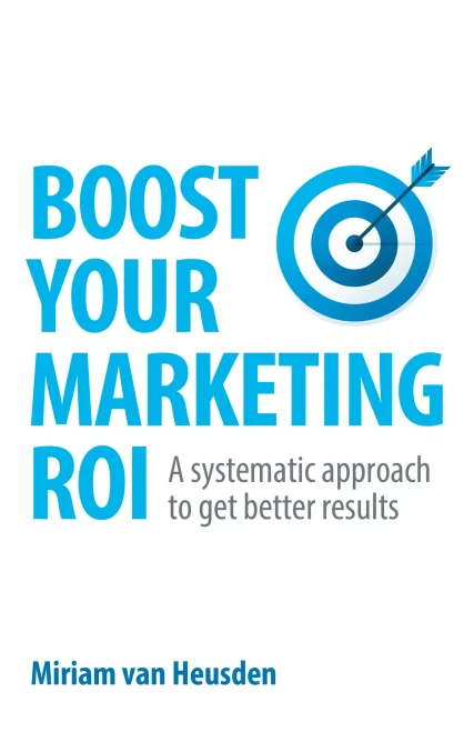 Boost Your Marketing Roi: A Systematic Approach to Get Better Results
