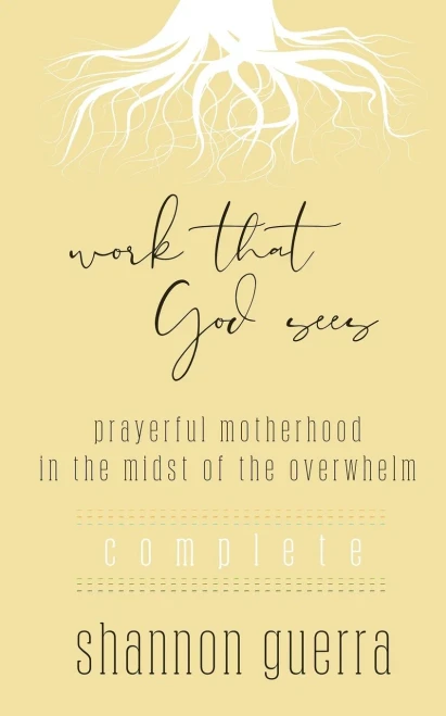 Work That God Sees: Prayerful Motherhood in the Midst of the Overwhelm