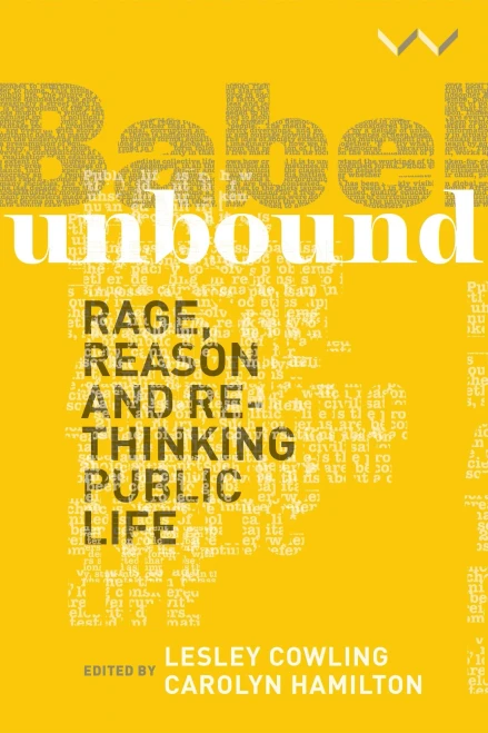 Babel Unbound: Rage, Reason and Rethinking Public Life (Hardback)