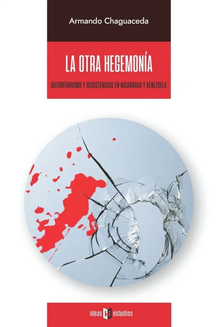 La otra hegemon?a: Autoritarismo y resistencias en Nicaragua y Venezuela