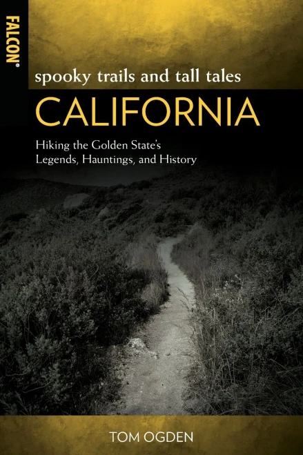 Spooky Trails and Tall Tales California: Hiking the Golden State's Legends, Hauntings, and History