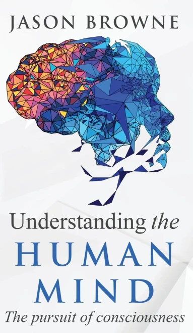Understanding the Human Mind The Pursuit of Consciousness (Hardback)