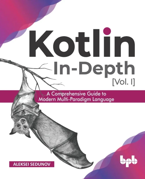 Kotlin In-Depth [Vol-I]: A Comprehensive Guide to Modern Multi-Paradigm Language (English Edition)