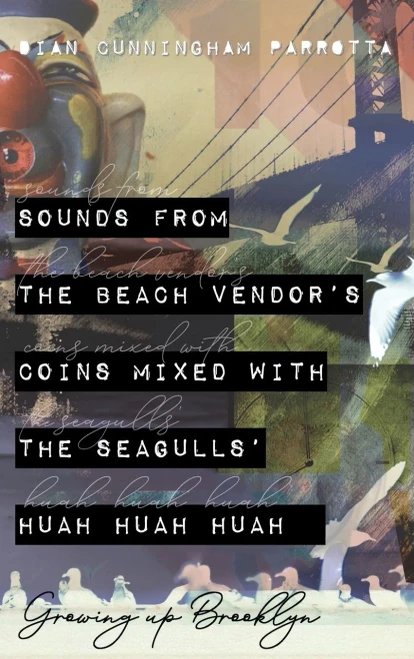 Sounds from the Beach Vendor's Coins Mixed with the Seagulls' Huah Huah Huah: Growing Up Brooklyn (Hardback)