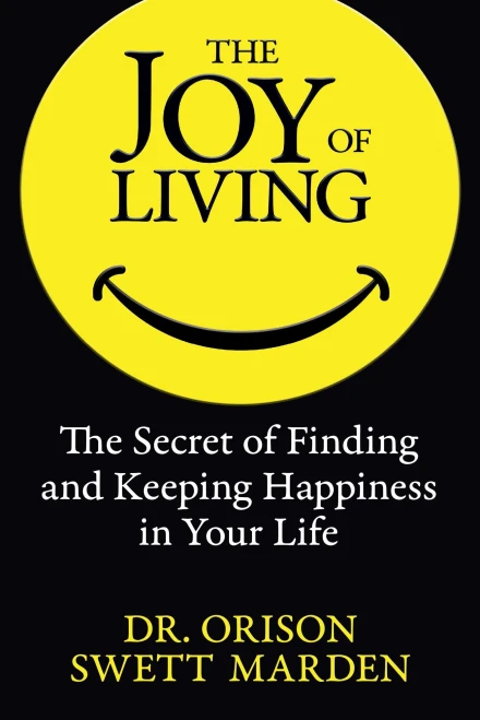 The Joy of Living: The Secret of Finding and Keeping Happiness in Your Life (9781722503314)
