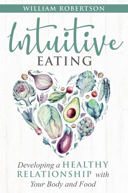 Intuitive Eating: Developing a Healthy Relationship with Your Body and Food (9781777262600)