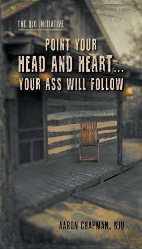Point Your Head and Heart...Your Ass Will Follow: The QJO Initiative: Book 1